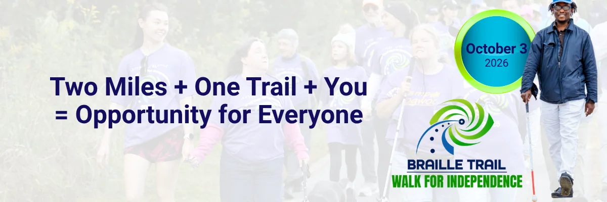 Register for the 4th Annual Braille Trail Walk for Independence on October 3, 2026 (opens in new tab)